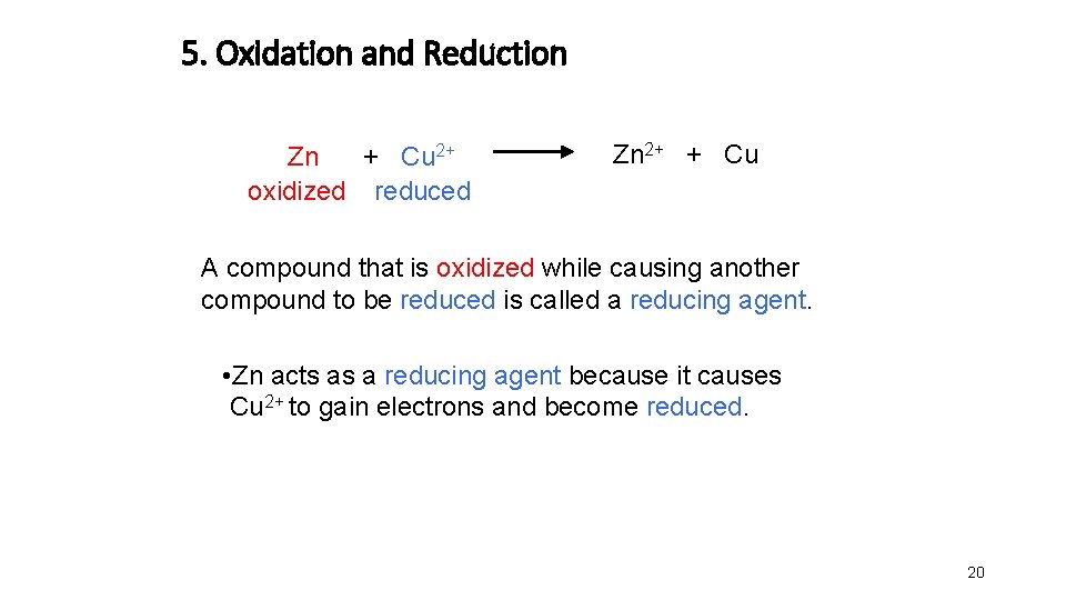 5. Oxidation and Reduction Zn + Cu 2+ oxidized reduced Zn 2+ + Cu