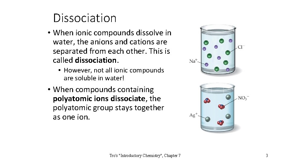 Dissociation • When ionic compounds dissolve in water, the anions and cations are separated