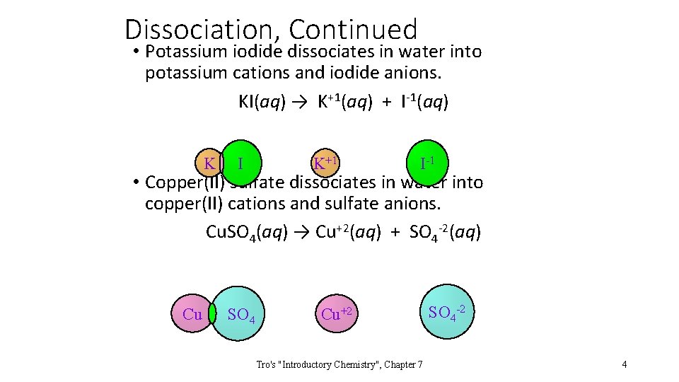 Dissociation, Continued • Potassium iodide dissociates in water into potassium cations and iodide anions.