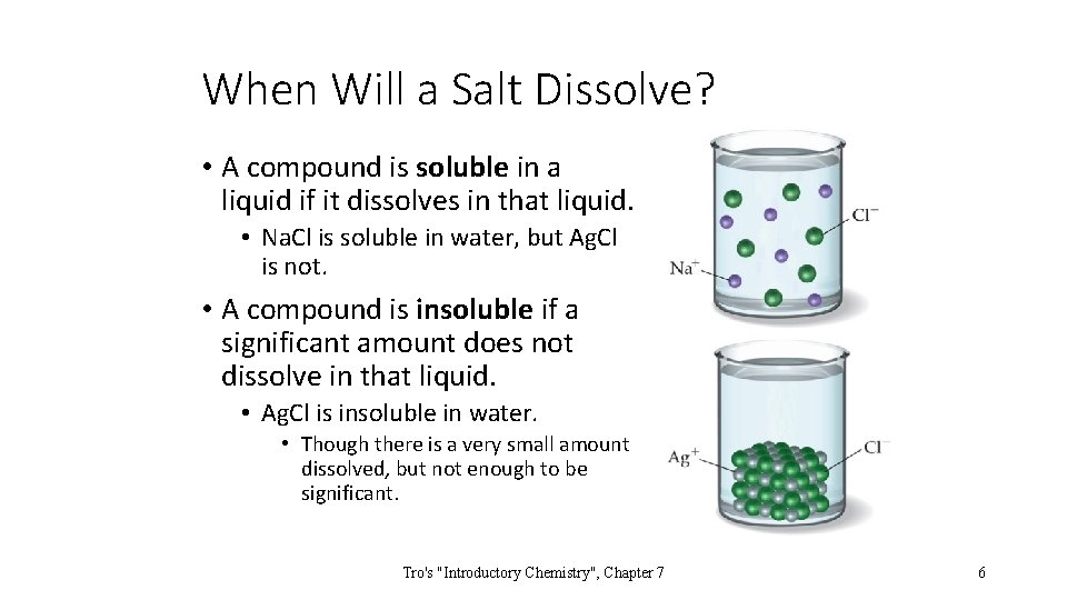 When Will a Salt Dissolve? • A compound is soluble in a liquid if