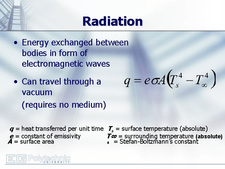 Radiation • Energy exchanged between bodies in form of electromagnetic waves • Can travel