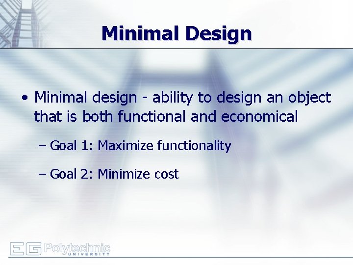 Minimal Design • Minimal design - ability to design an object that is both