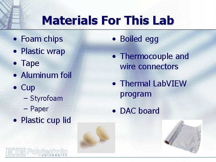 Materials For This Lab • • • Foam chips Plastic wrap Tape Aluminum foil