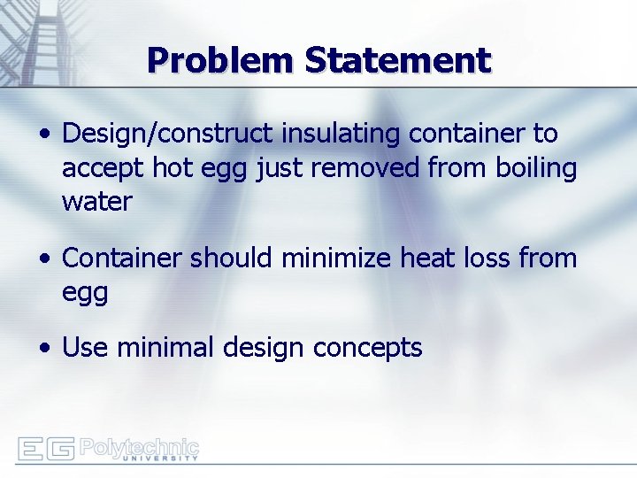 Problem Statement • Design/construct insulating container to accept hot egg just removed from boiling