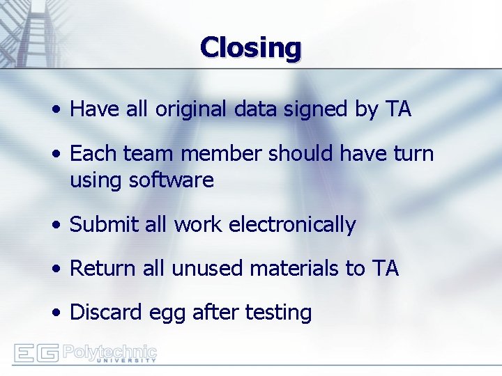 Closing • Have all original data signed by TA • Each team member should