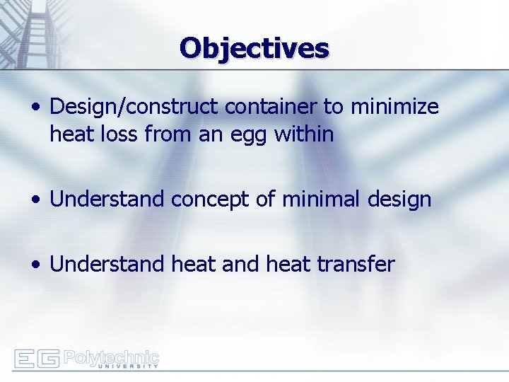 Objectives • Design/construct container to minimize heat loss from an egg within • Understand
