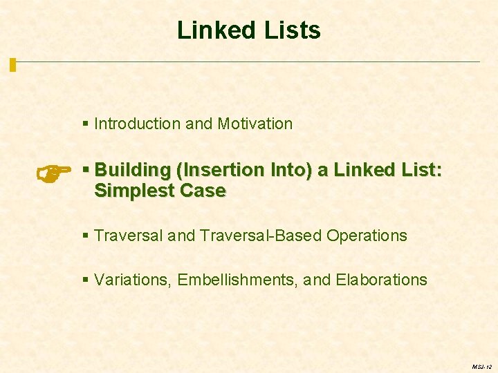 Linked Lists § Introduction and Motivation § Building (Insertion Into) a Linked List: Simplest
