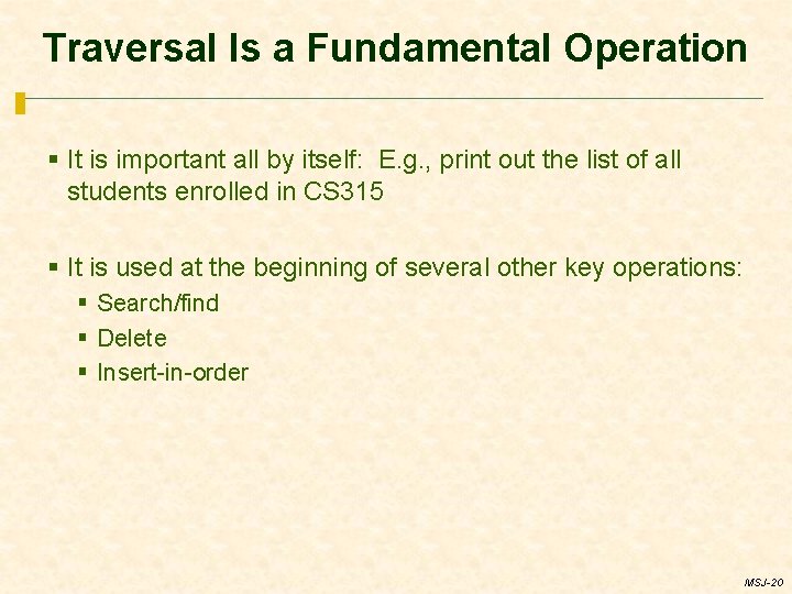 Traversal Is a Fundamental Operation § It is important all by itself: E. g.