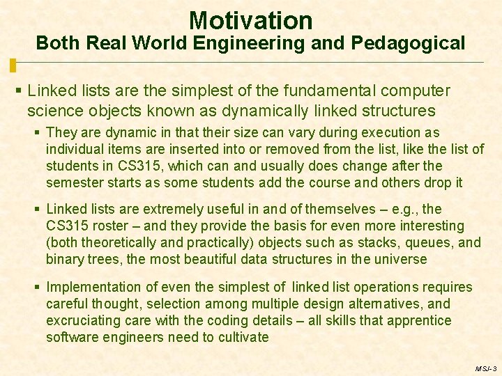 Motivation Both Real World Engineering and Pedagogical § Linked lists are the simplest of