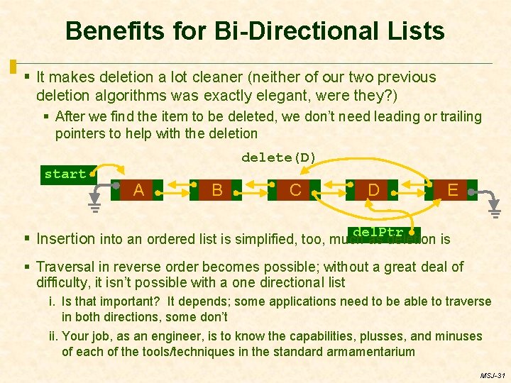 Benefits for Bi-Directional Lists § It makes deletion a lot cleaner (neither of our