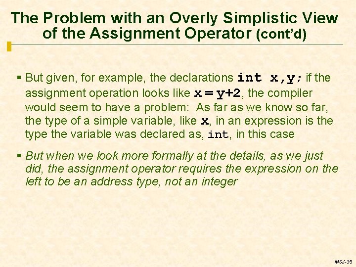 The Problem with an Overly Simplistic View of the Assignment Operator (cont’d) § But
