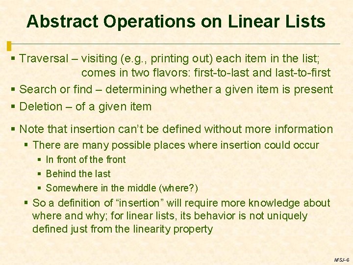 Abstract Operations on Linear Lists § Traversal – visiting (e. g. , printing out)