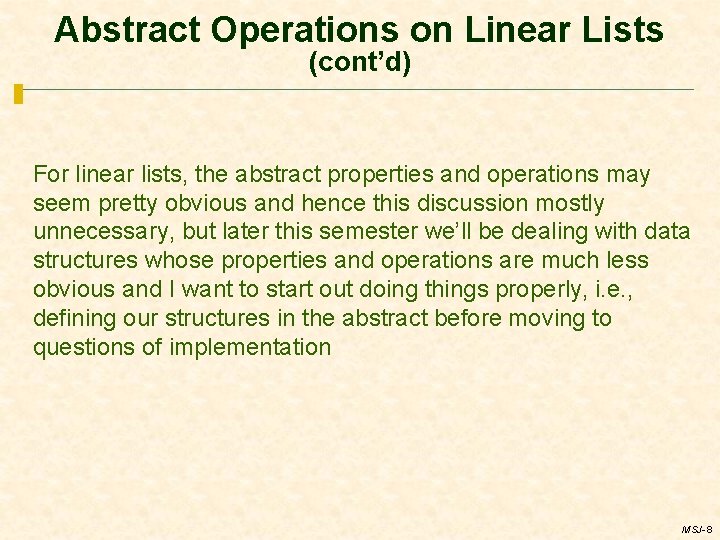 Abstract Operations on Linear Lists (cont’d) For linear lists, the abstract properties and operations