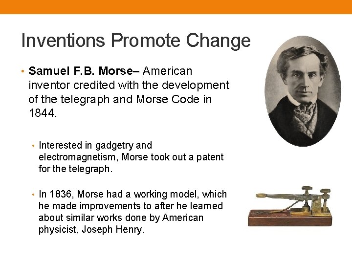 Inventions Promote Change • Samuel F. B. Morse– American inventor credited with the development
