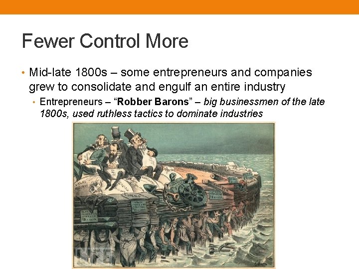 Fewer Control More • Mid-late 1800 s – some entrepreneurs and companies grew to