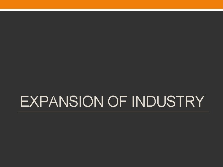 EXPANSION OF INDUSTRY 