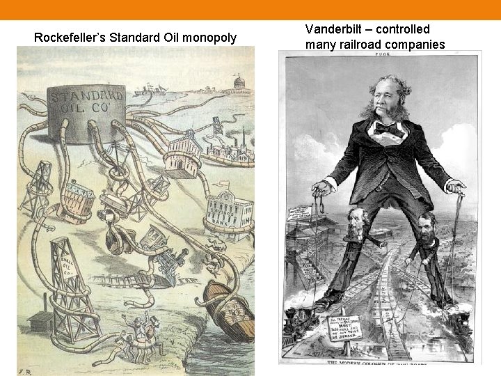 Rockefeller’s Standard Oil monopoly Vanderbilt – controlled many railroad companies 