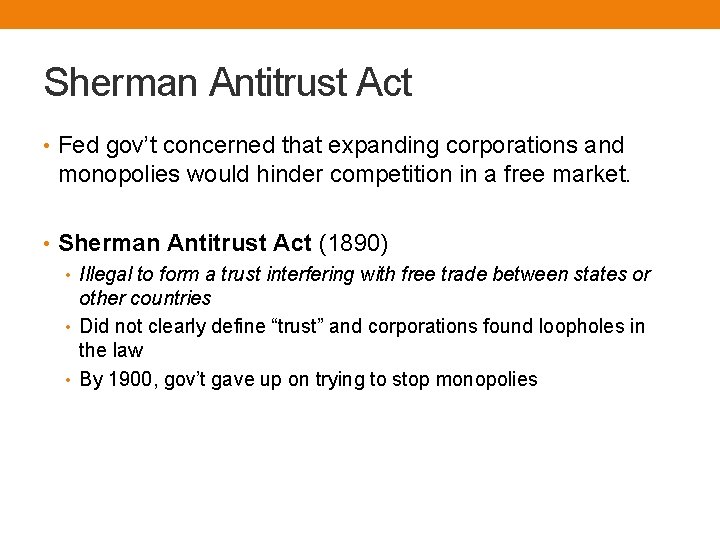 Sherman Antitrust Act • Fed gov’t concerned that expanding corporations and monopolies would hinder