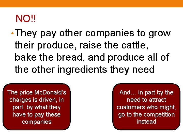 NO!! • They pay other companies to grow their produce, raise the cattle, bake