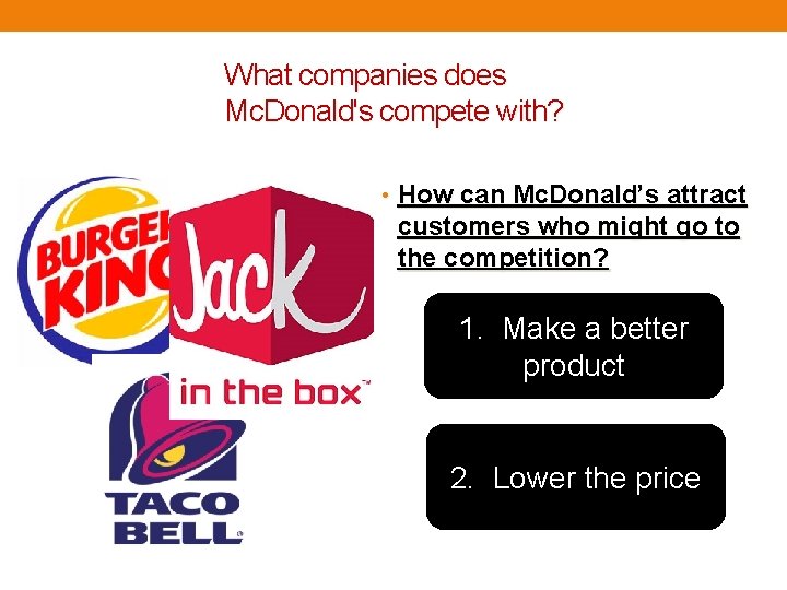 What companies does Mc. Donald's compete with? • How can Mc. Donald’s attract customers
