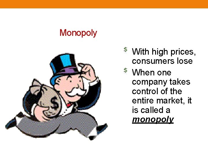Monopoly With high prices, consumers lose When one company takes control of the entire