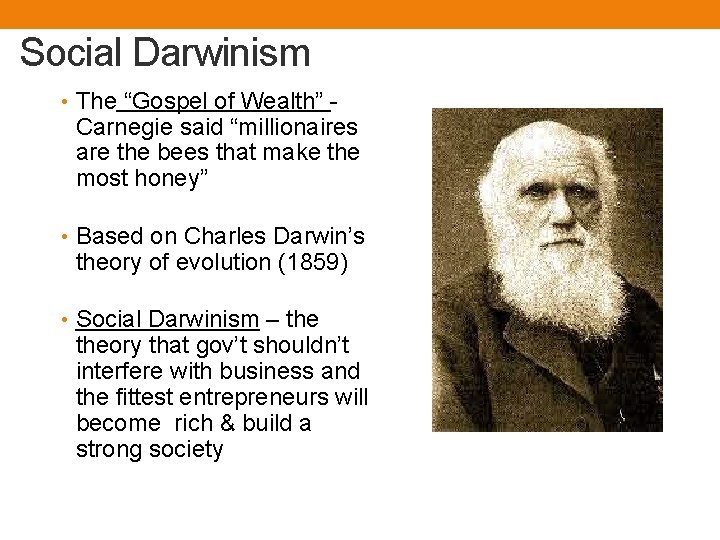 Social Darwinism • The “Gospel of Wealth” - Carnegie said “millionaires are the bees