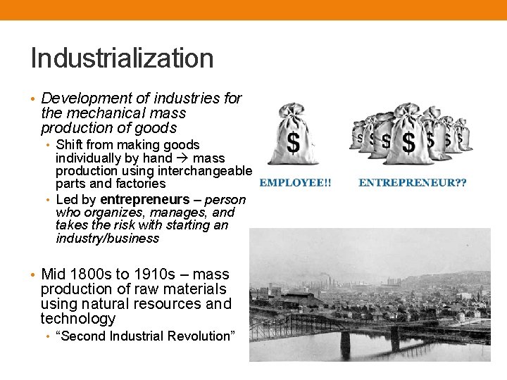 Industrialization • Development of industries for the mechanical mass production of goods • Shift