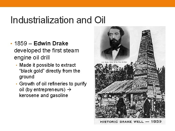 Industrialization and Oil • 1859 – Edwin Drake developed the first steam engine oil