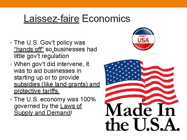 Laissez-faire Economics • The U. S. Gov’t policy was “hands off” so businesses had