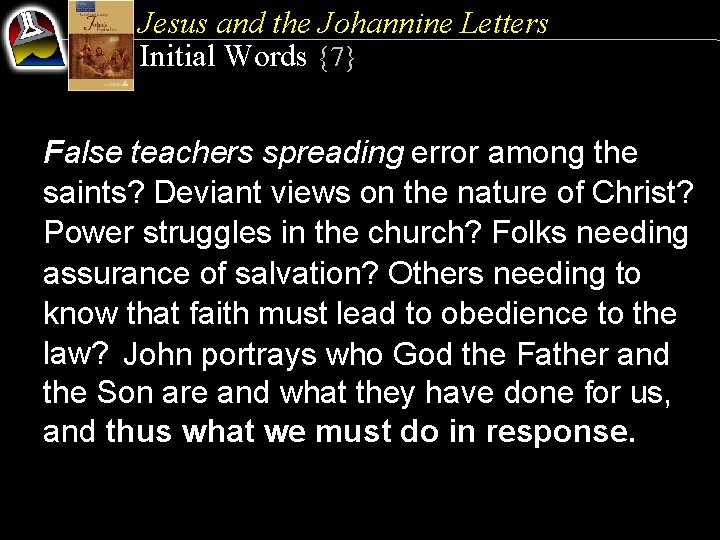 Jesus and the Johannine Letters Initial Words {7} False teachers spreading error among the