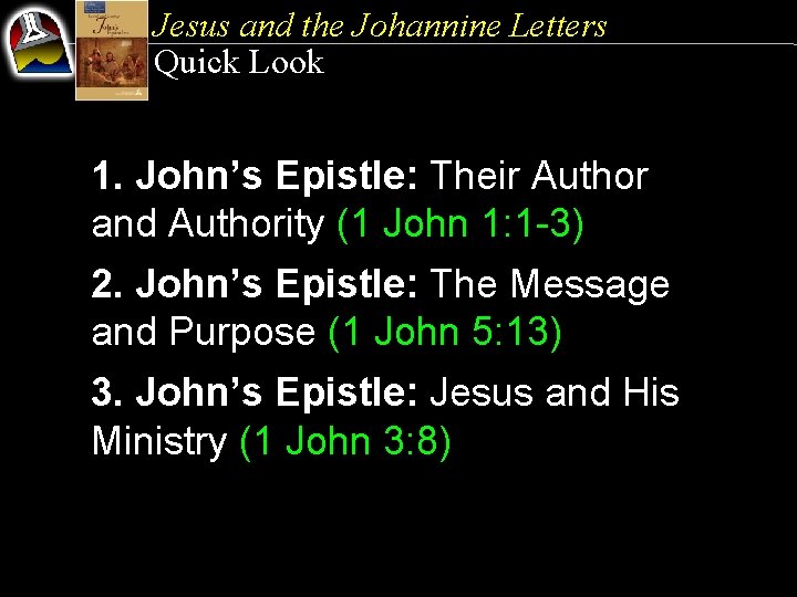 Jesus and the Johannine Letters Quick Look 1. John’s Epistle: Their Author and Authority