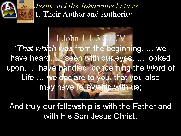 Jesus and the Johannine Letters 1. Their Author and Authority 1 John 1: 1