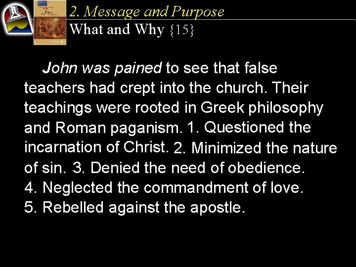 2. Message and Purpose What and Why {15} John was pained to see that