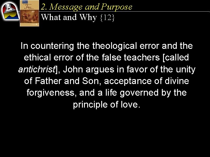 2. Message and Purpose What and Why {12} In countering theological error and the