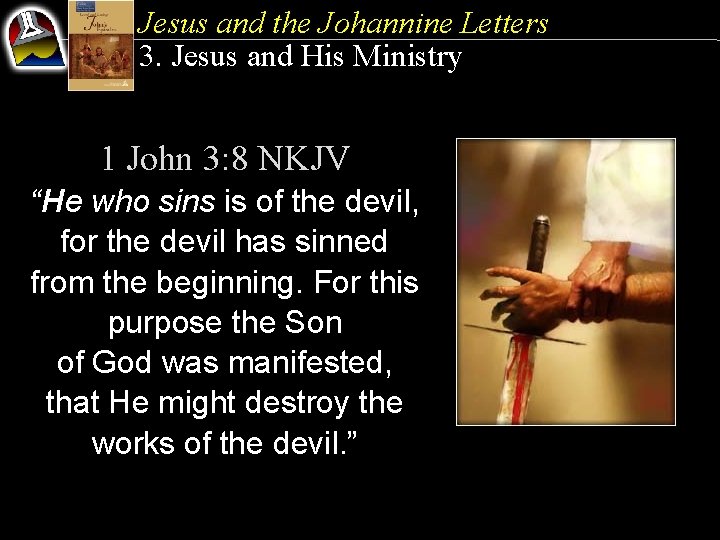 Jesus and the Johannine Letters 3. Jesus and His Ministry 1 John 3: 8