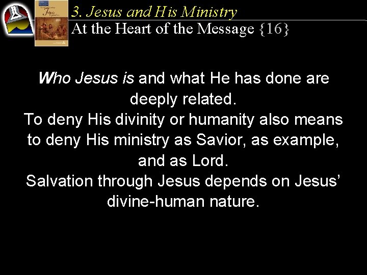 3. Jesus and His Ministry At the Heart of the Message {16} Who Jesus