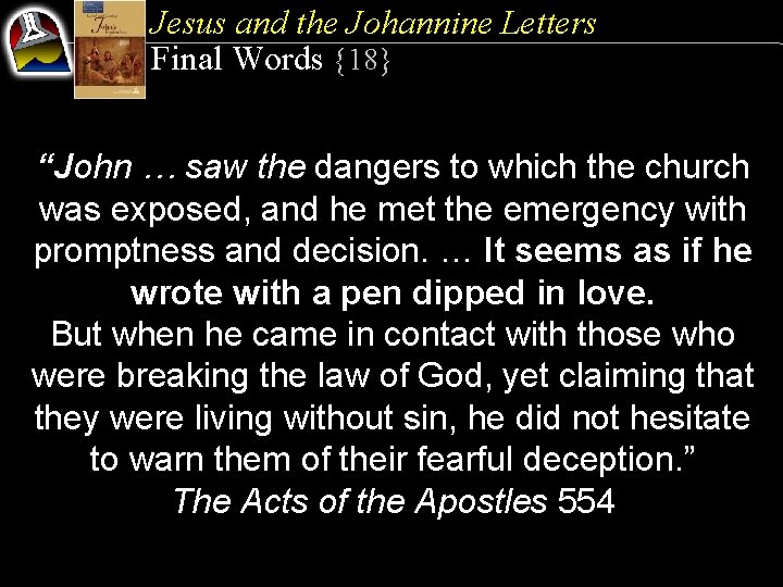 Jesus and the Johannine Letters Final Words {18} “John … saw the dangers to