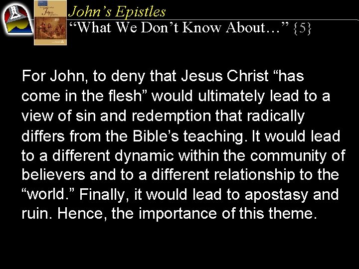 John’s Epistles “What We Don’t Know About…” {5} For John, to deny that Jesus