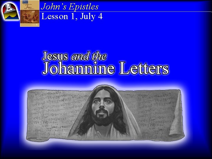 John’s Epistles Lesson 1, July 4 