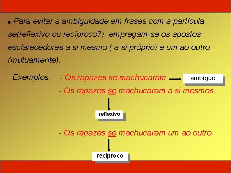  Para evitar a ambiguidade em frases com a partícula se(reflexivo ou recíproco? ),