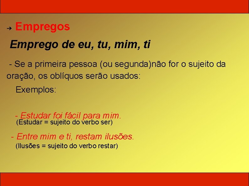 ➔ Empregos Emprego de eu, tu, mim, ti - Se a primeira pessoa (ou