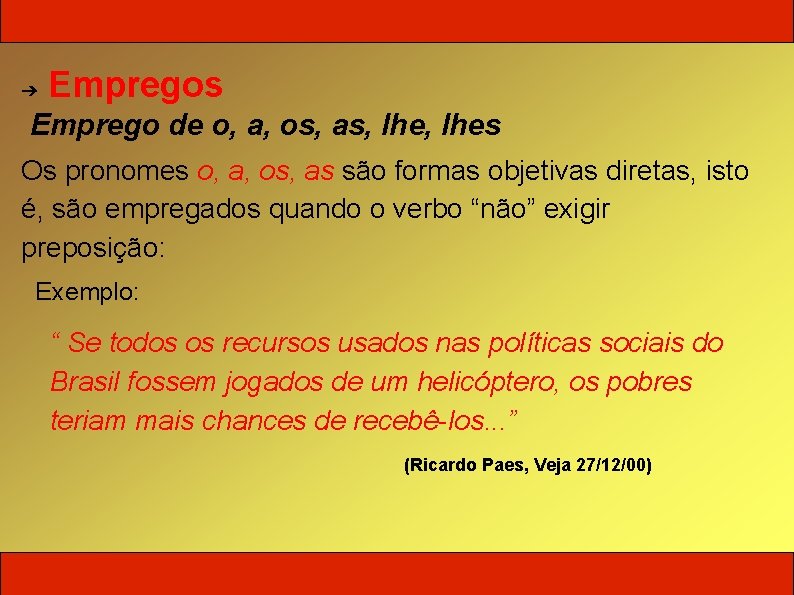 ➔ Empregos Emprego de o, a, os, as, lhes Os pronomes o, a, os,