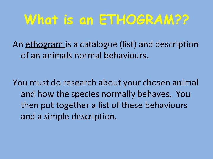 What is an ETHOGRAM? ? An ethogram is a catalogue (list) and description of