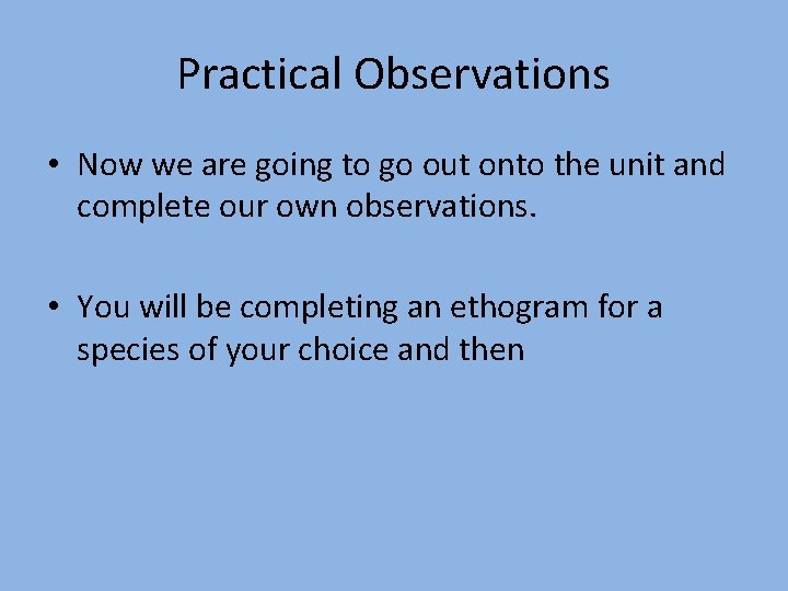 Practical Observations • Now we are going to go out onto the unit and