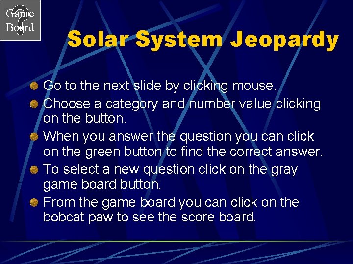 Game Board Solar System Jeopardy Go to the next slide by clicking mouse. Choose