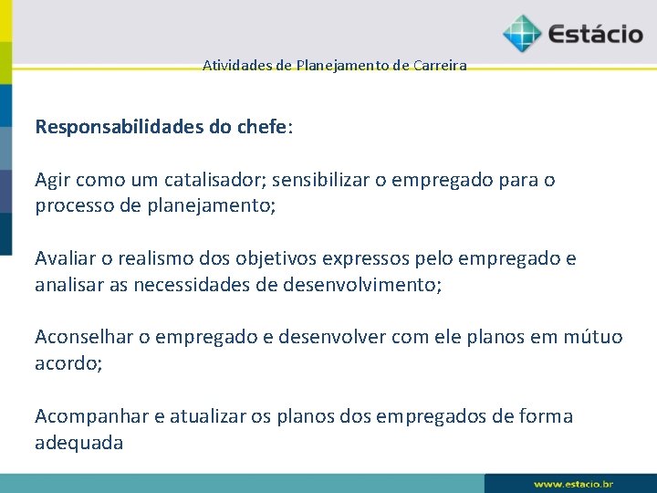 Atividades de Planejamento de Carreira Responsabilidades do chefe: Agir como um catalisador; sensibilizar o