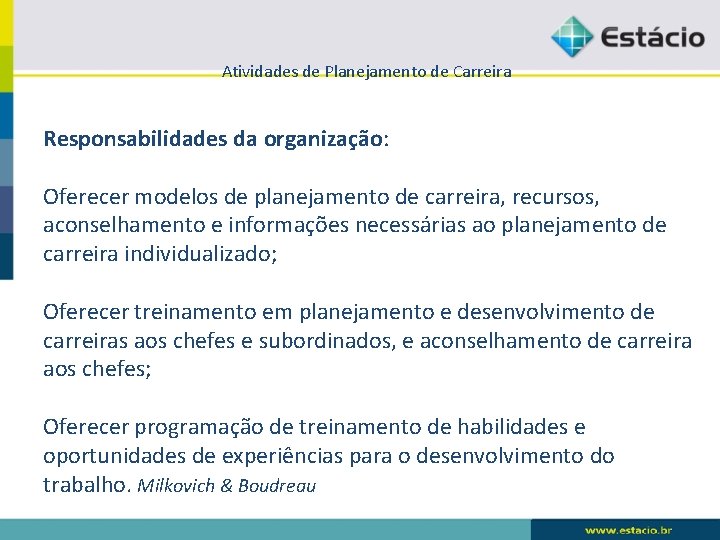 Atividades de Planejamento de Carreira Responsabilidades da organização: Oferecer modelos de planejamento de carreira,