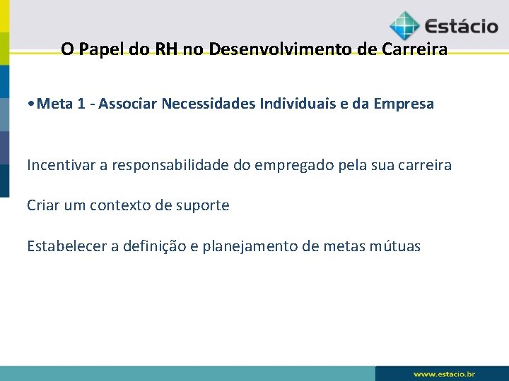 O Papel do RH no Desenvolvimento de Carreira • Meta 1 - Associar Necessidades