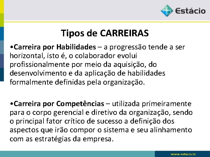 Tipos de CARREIRAS • Carreira por Habilidades – a progressão tende a ser horizontal,