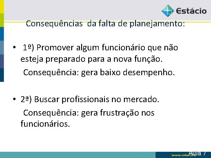 Consequências da falta de planejamento: • 1º) Promover algum funcionário que não esteja preparado